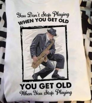 You Don't Stop Playing When You Get Old Grandpa Playing Saxophone Shirt