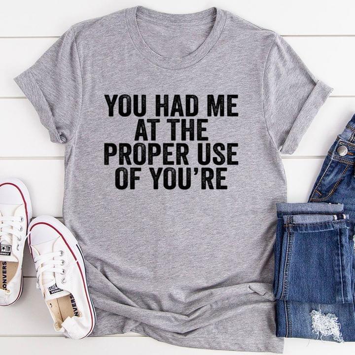 You Had Me At The Proper Use Of You're Quotes Shirt
