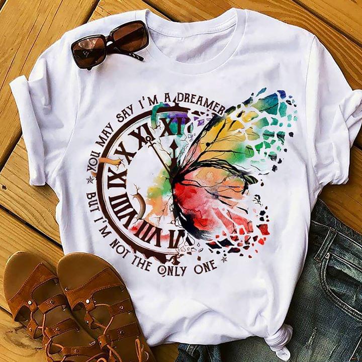 You May Say I'm A Dreamer But I'm Not The Only One Shirt