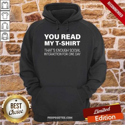 You Read My T-shirt That's Enough Social Interaction For One Day Hoodie-design By Proposetees.com