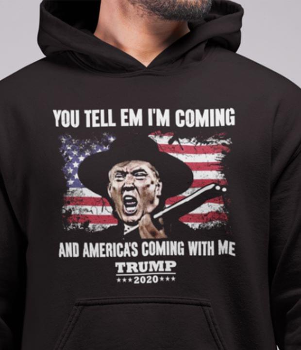 You Tell Em I'm Coming And America's Coming With Me Trump 2020 Shirt
