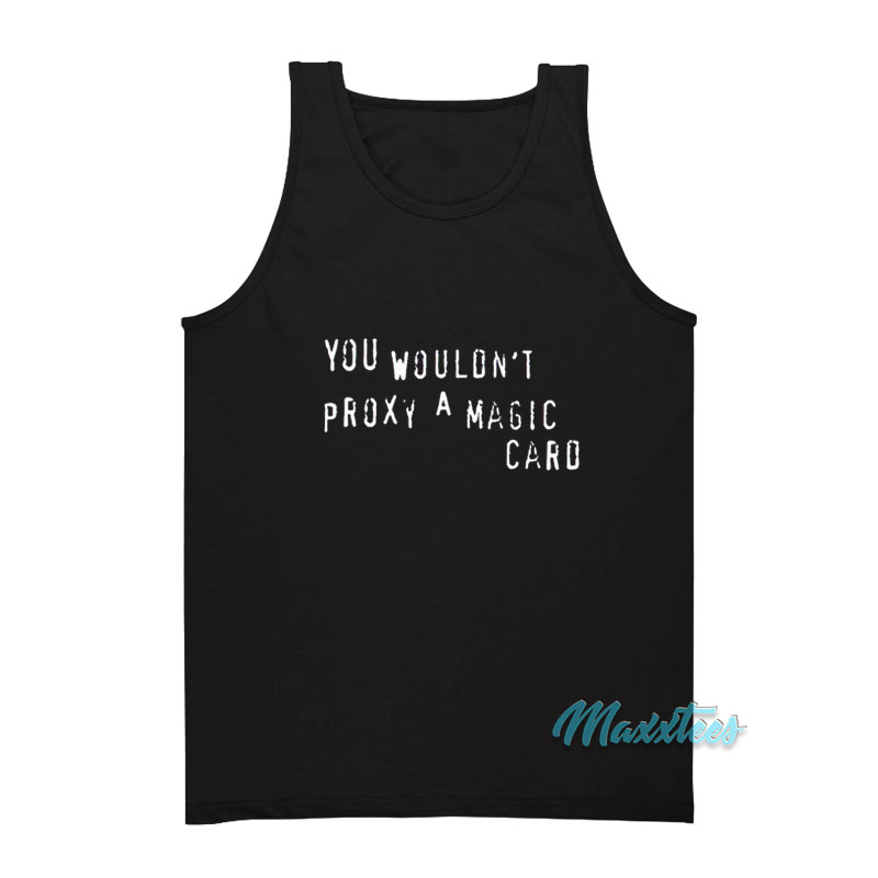 You Wouldn't Proxy A Magic Card Tank Top