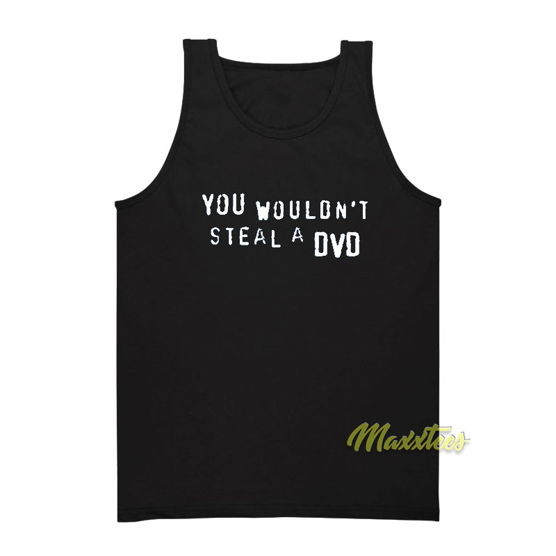 You Wouldn't Steal A Dvd Tank Top