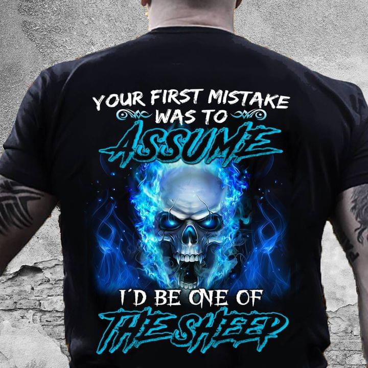 Your First Mistake Was To Assume I'd Be One Of The Sheep Blue Skull Shirt