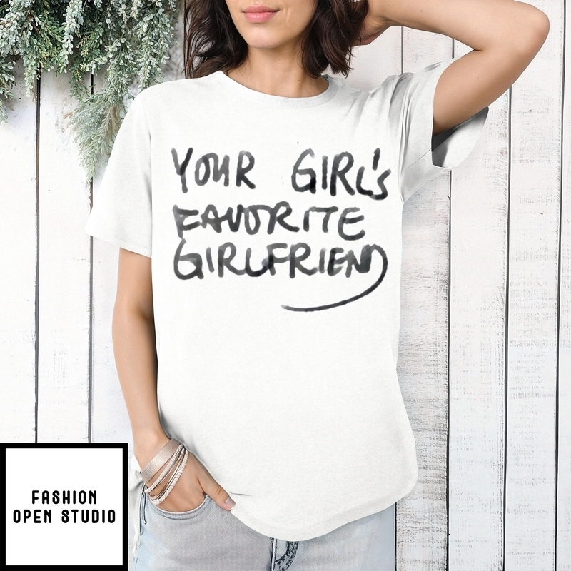 Your Girl’s Favorite Girlfriend T-shirt