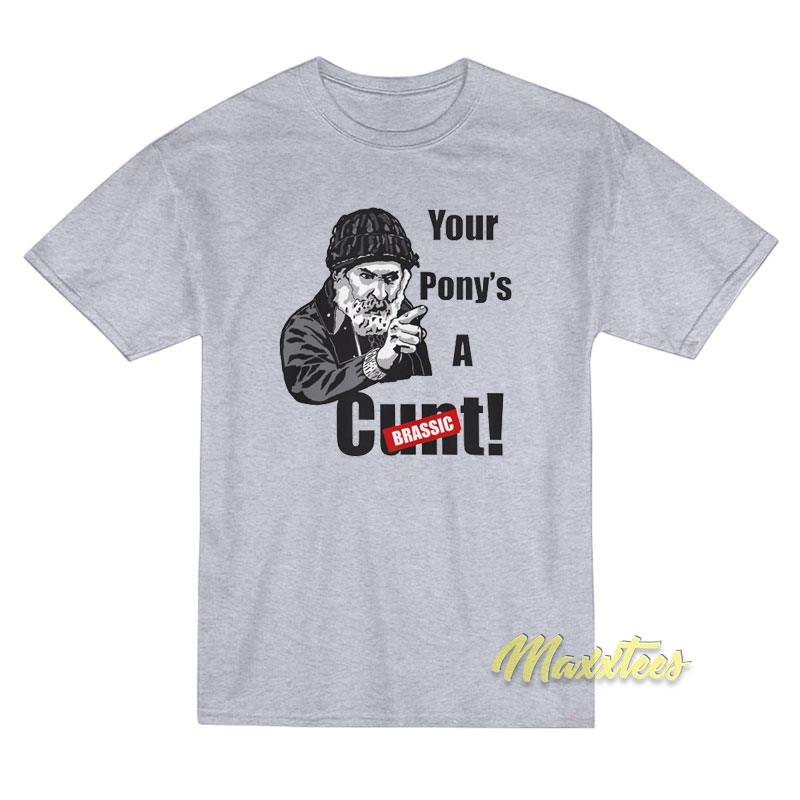 Your Pony's A Cunt Brassic T-shirt