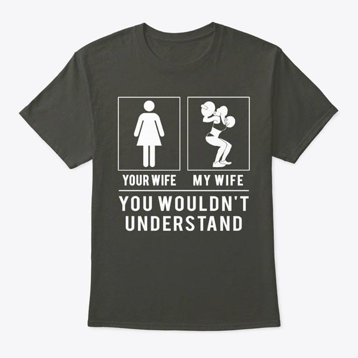 Your Wife My Wife You Wouldn't Understand Shirt