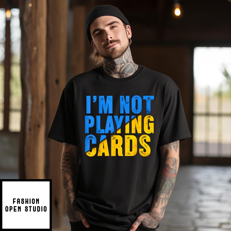 Zelensky I’m Not Playing Cards T-shirt